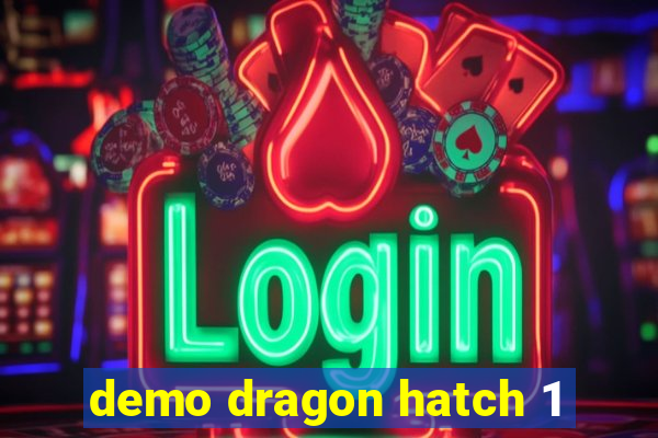 demo dragon hatch 1